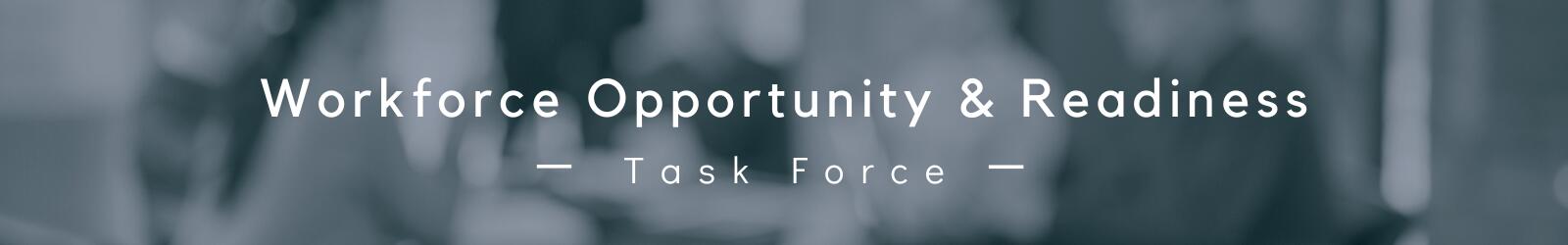 Workforce Opportunity and Readiness Task Force